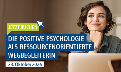 Fortbildung Die Positive Psychologie als ressourcenorientierte Wegbegleiterin